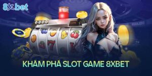 các trò chơi Slot trên 8xBet tại Việt Nam