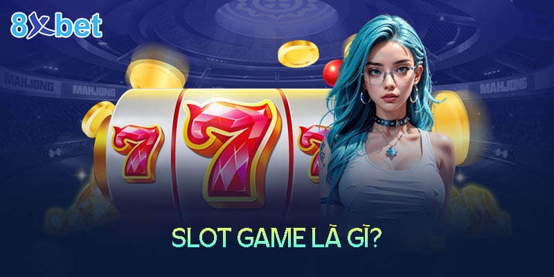 Slot game là trò chơi gì?
