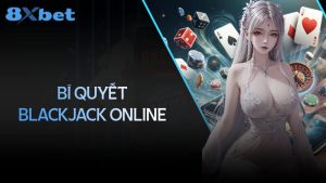 Blackjack online: 6 mẹo chơi giúp gia tăng tỷ lệ thắng